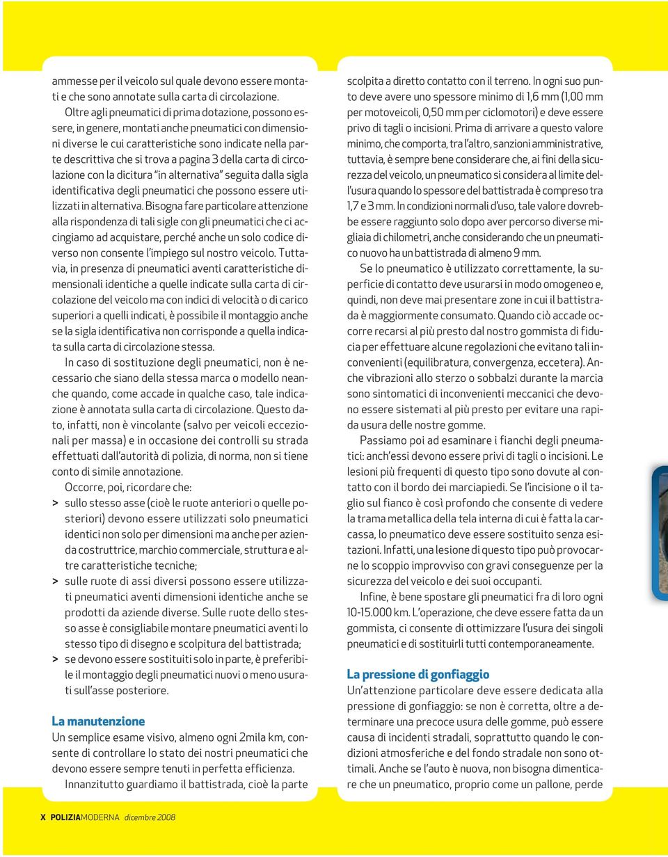 3 della carta di circolazione con la dicitura in alternativa seguita dalla sigla identificativa degli pneumatici che possono essere utilizzati in alternativa.