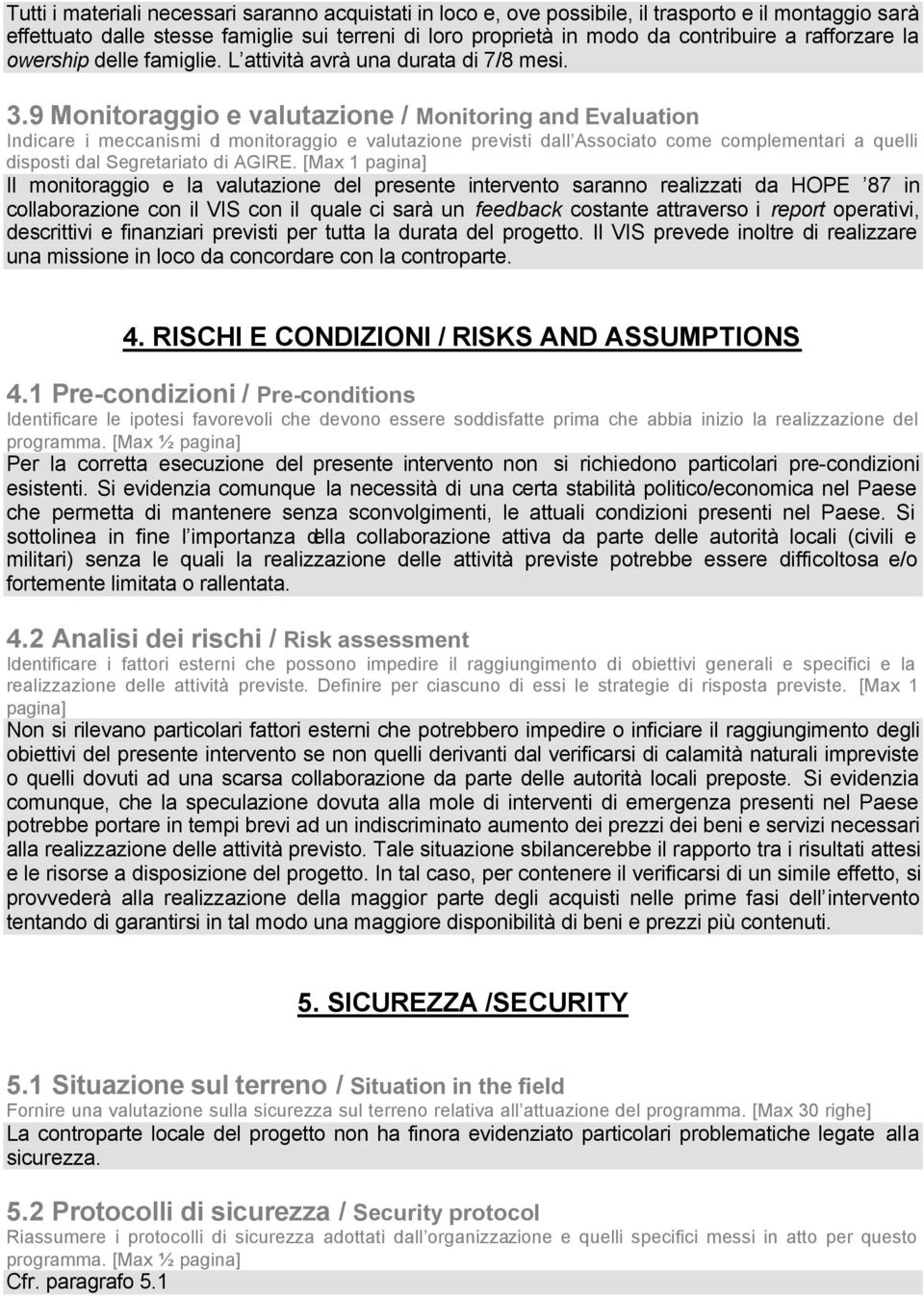 9 Monitoraggio e valutazione / Monitoring and Evaluation Indicare i meccanismi di monitoraggio e valutazione previsti dall Associato come complementari a quelli disposti dal Segretariato di AGIRE.