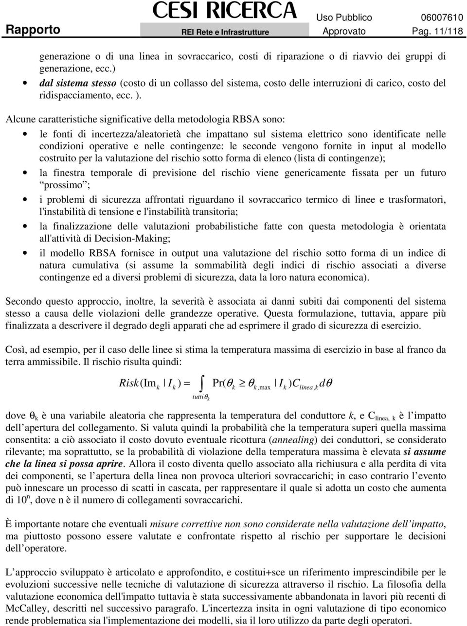 . lcune caratterstche sgnfcatve della metodologa RBS sono: le font d ncertezza/aleatoretà che mattano sul sstema elettrco sono dentfcate nelle condzon oeratve e nelle contngenze: le seconde vengono