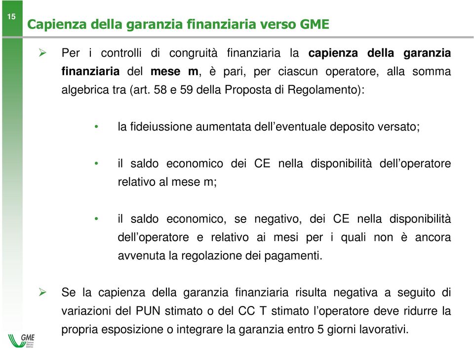 58 e 59 della Proposta di Regolamento): la fideiussione aumentata dell eventuale deposito versato; il saldo economico dei CE nella disponibilità dell operatore relativo al mese m; il saldo