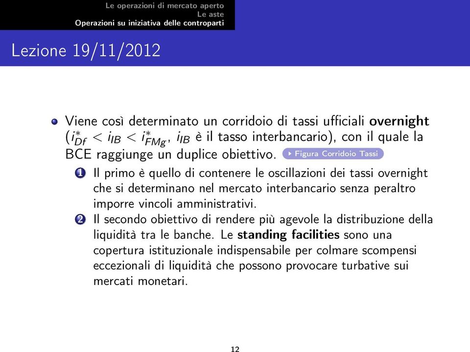 Figura Corridoio Tassi 1 Il primo è quello di contenere le oscillazioni dei tassi overnight che si determinano nel mercato interbancario senza peraltro