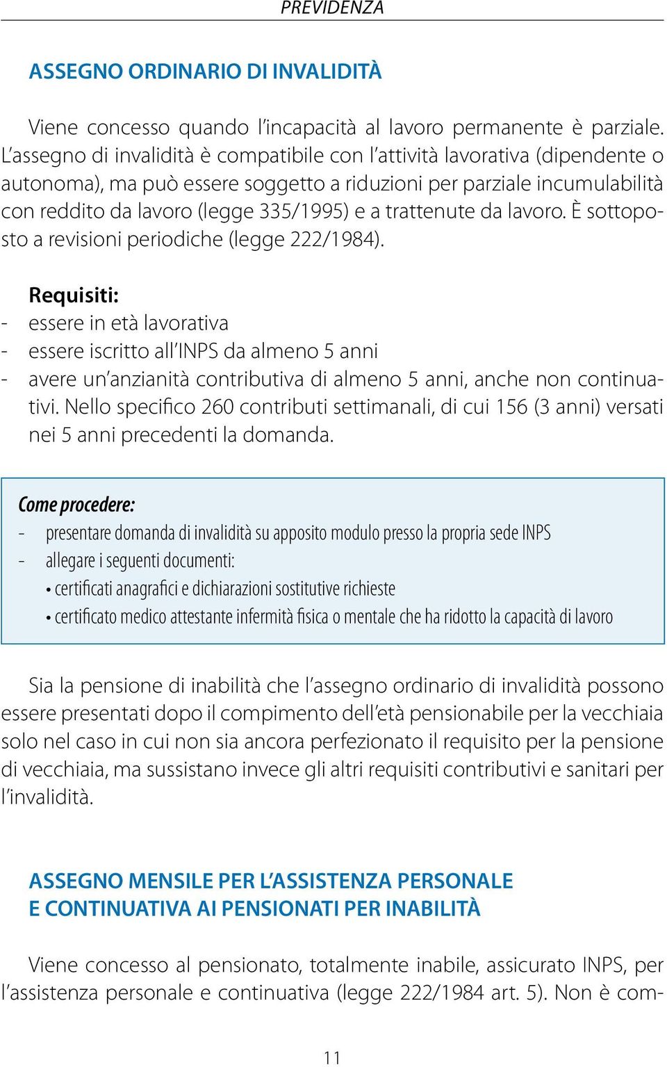 trattenute da lavoro. È sottoposto a revisioni periodiche (legge 222/1984).