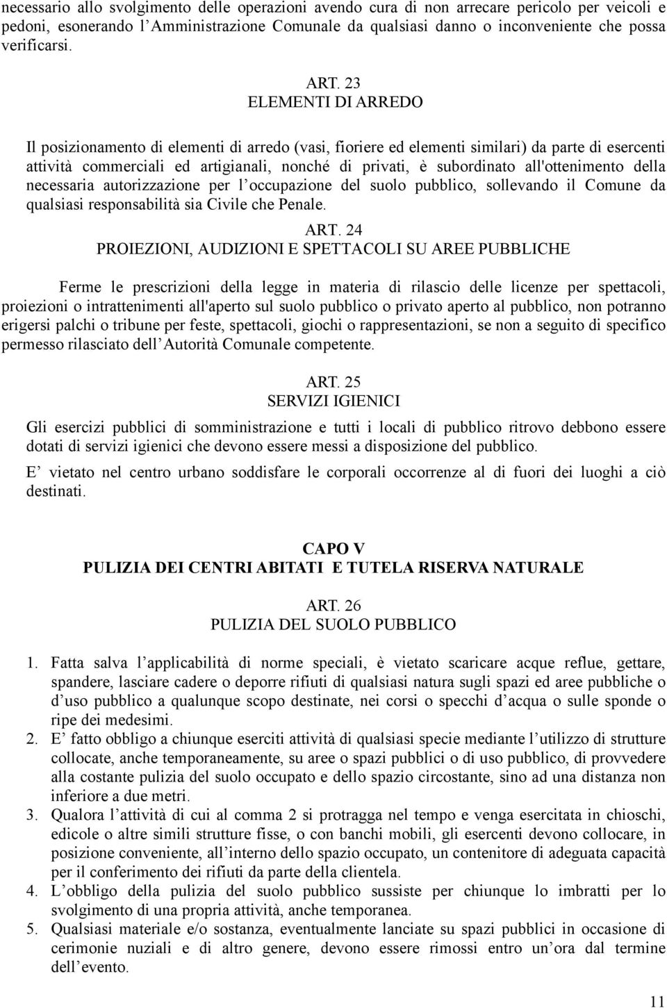 all'ottenimento della necessaria autorizzazione per l occupazione del suolo pubblico, sollevando il Comune da qualsiasi responsabilità sia Civile che Penale. ART.