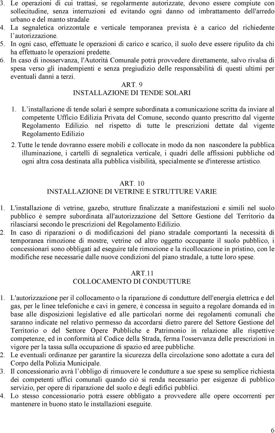 In ogni caso, effettuate le operazioni di carico e scarico, il suolo deve essere ripulito da chi ha effettuato le operazioni predette. 6.