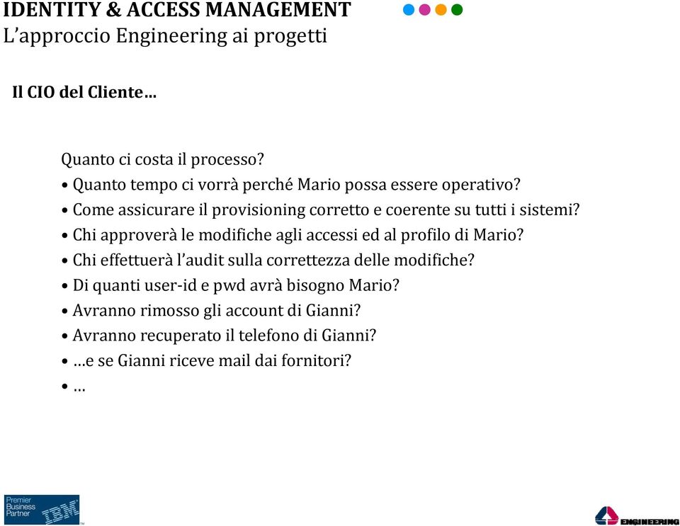 Chi approverà le modifiche agli accessi ed al profilo di Mario? Chi effettuerà l audit sulla correttezza delle modifiche?