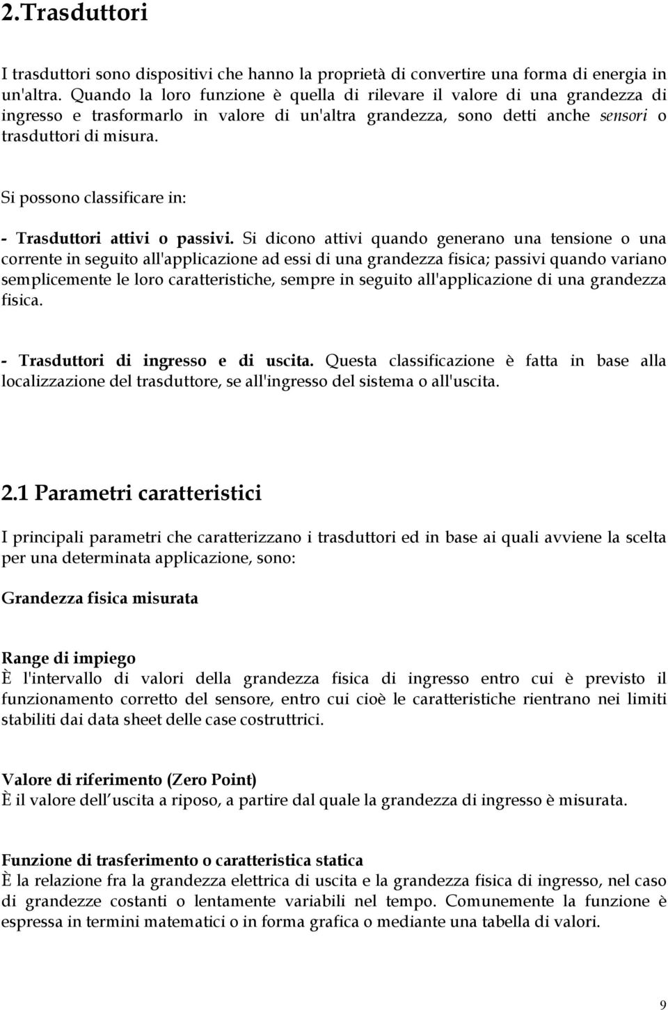 Si possono classificare in: - Trasduttori attivi o passivi.