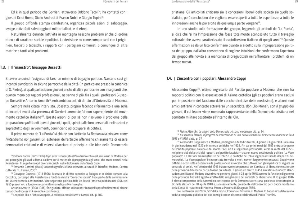 Naturalmente durante l attività in montagna nascono problemi anche di ordine etico e di carattere sociale e politico.