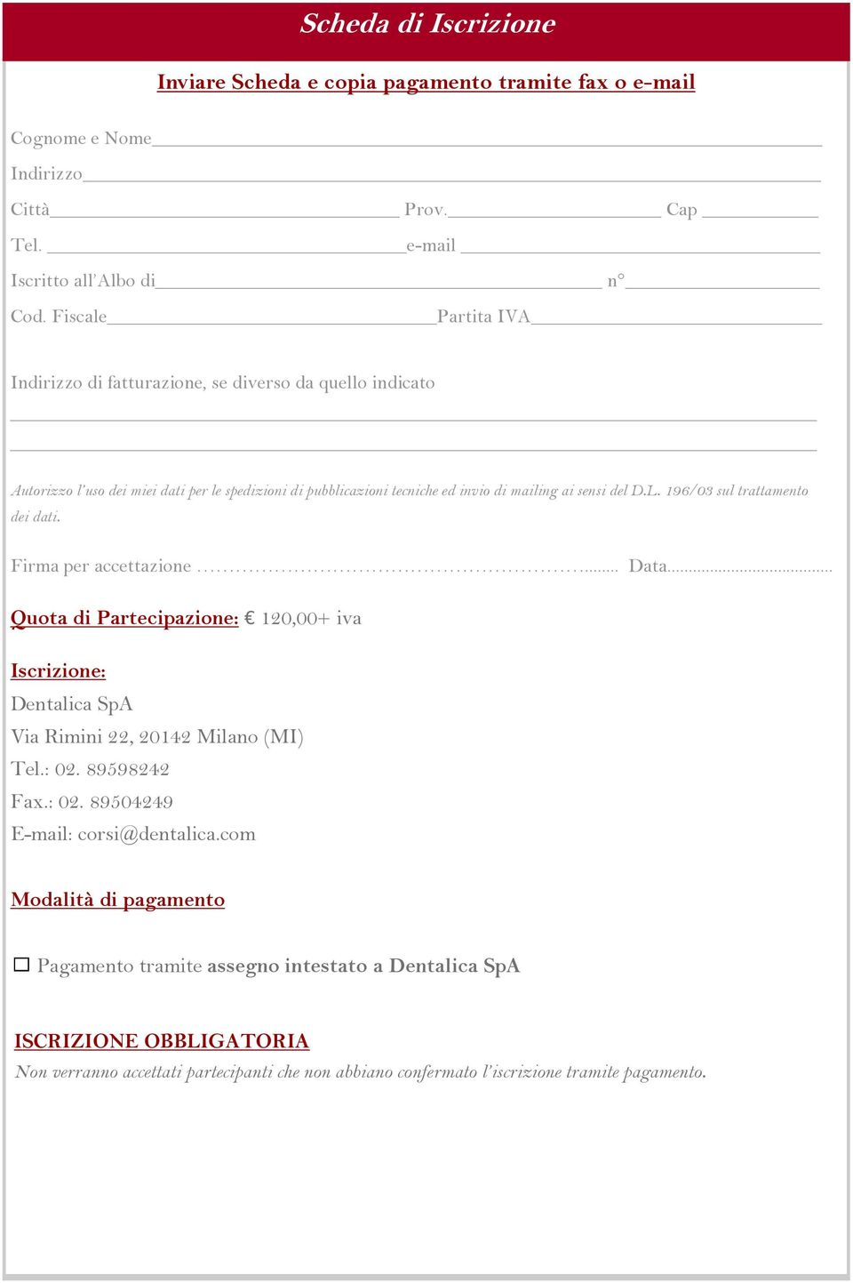 196/03 sul trattamento dei dati. Firma per accettazione... Data... Quota di Partecipazione: 120,00+ iva Iscrizione: Dentalica SpA Via Rimini 22, 20142 Milano (MI) Tel.: 02.