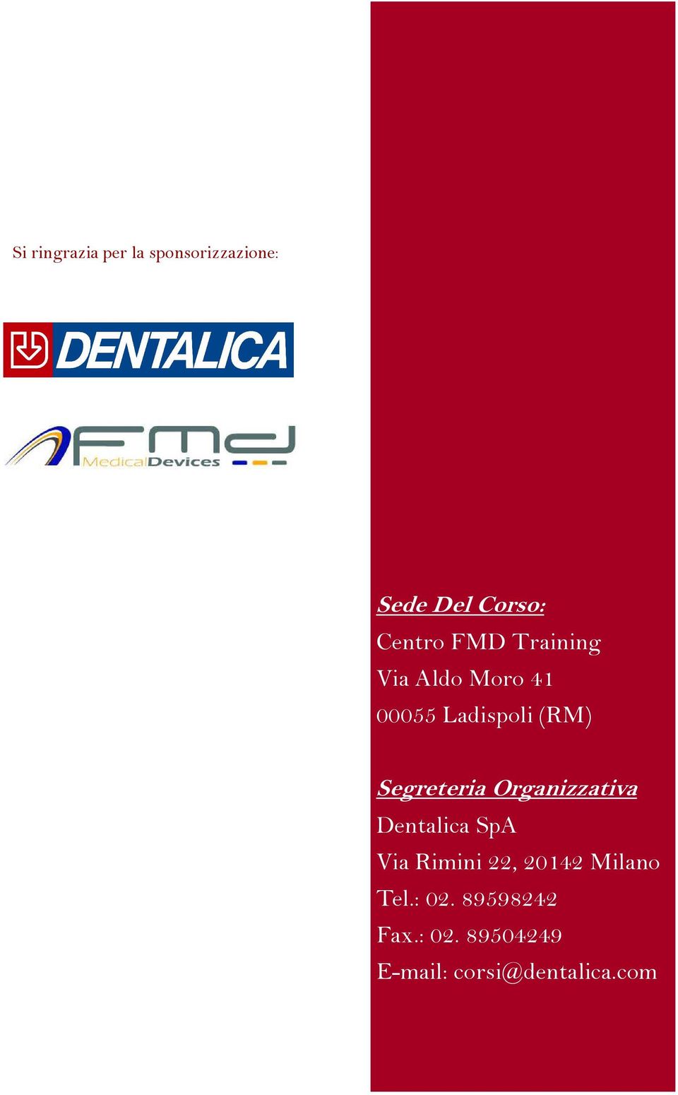 Segreteria Organizzativa Dentalica SpA Via Rimini 22, 20142