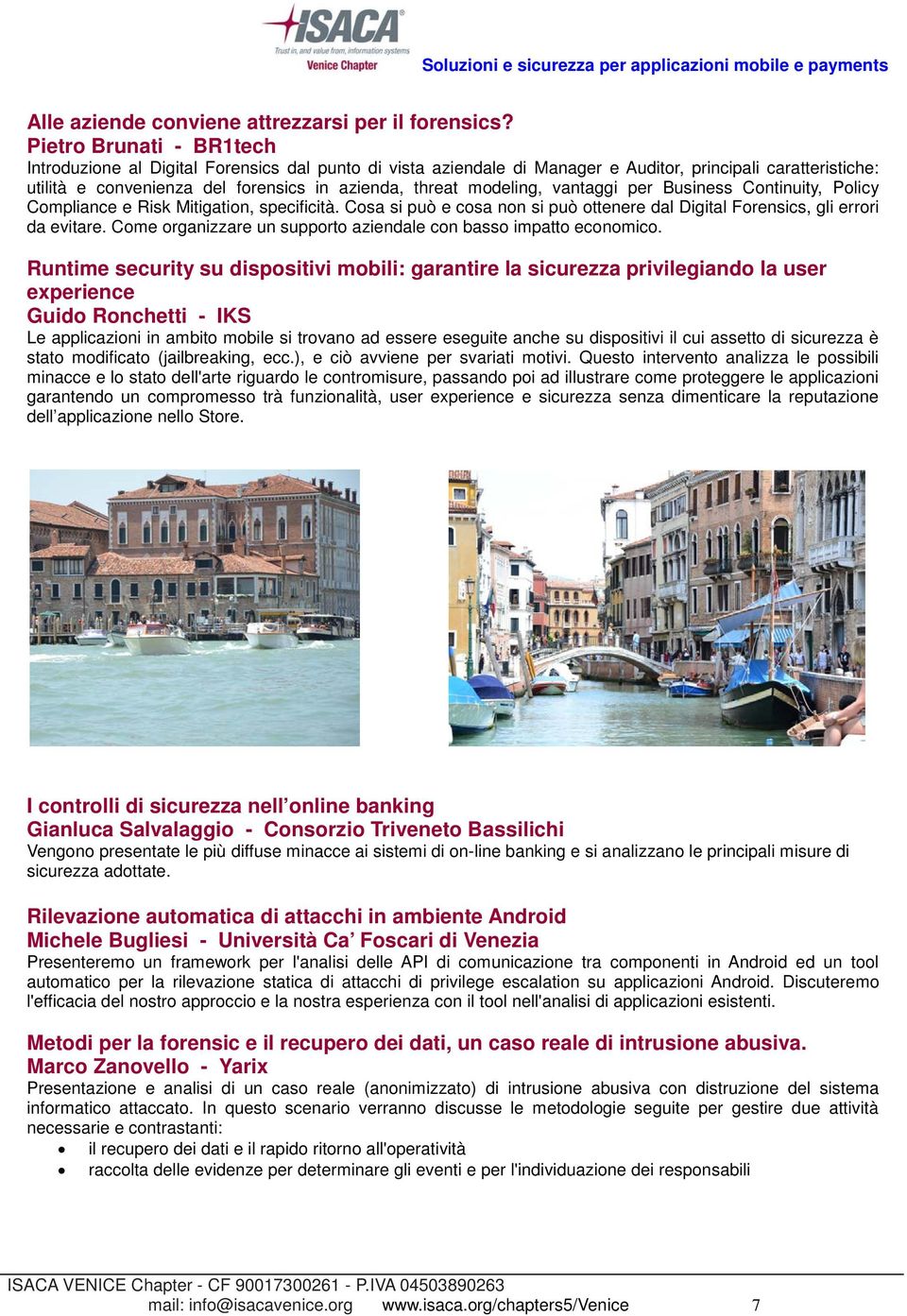 modeling, vantaggi per Business Continuity, Policy Compliance e Risk Mitigation, specificità. Cosa si può e cosa non si può ottenere dal Digital Forensics, gli errori da evitare.