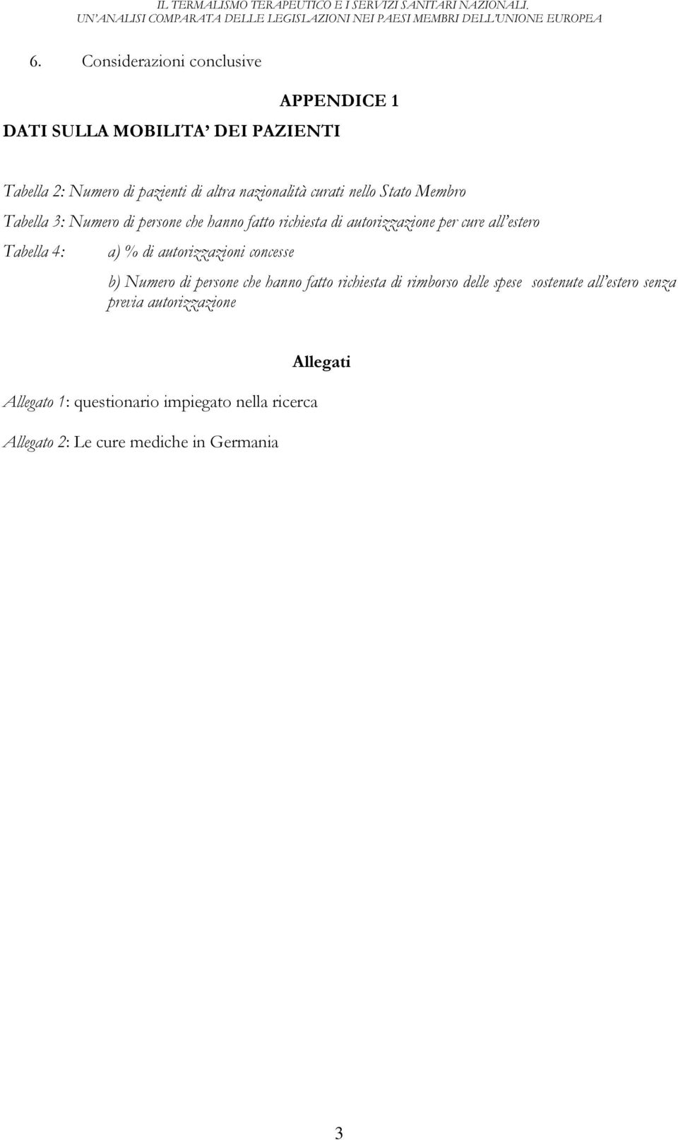 4: a) % di autorizzazioni concesse b) Numero di persone che hanno fatto richiesta di rimborso delle spese sostenute all estero