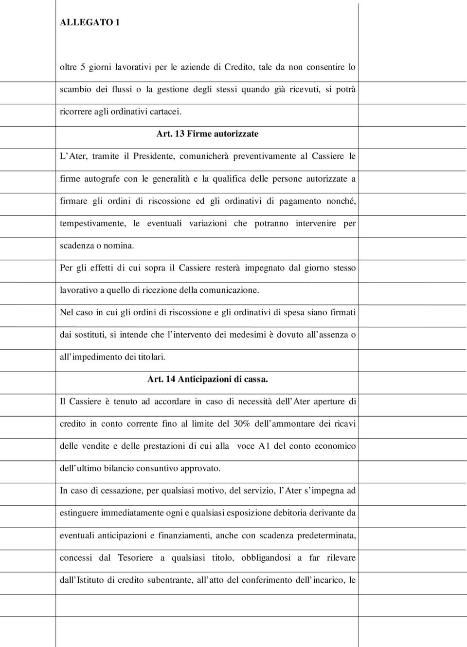 riscossione ed gli ordinativi di pagamento nonché, tempestivamente, le eventuali variazioni che potranno intervenire per scadenza o nomina.