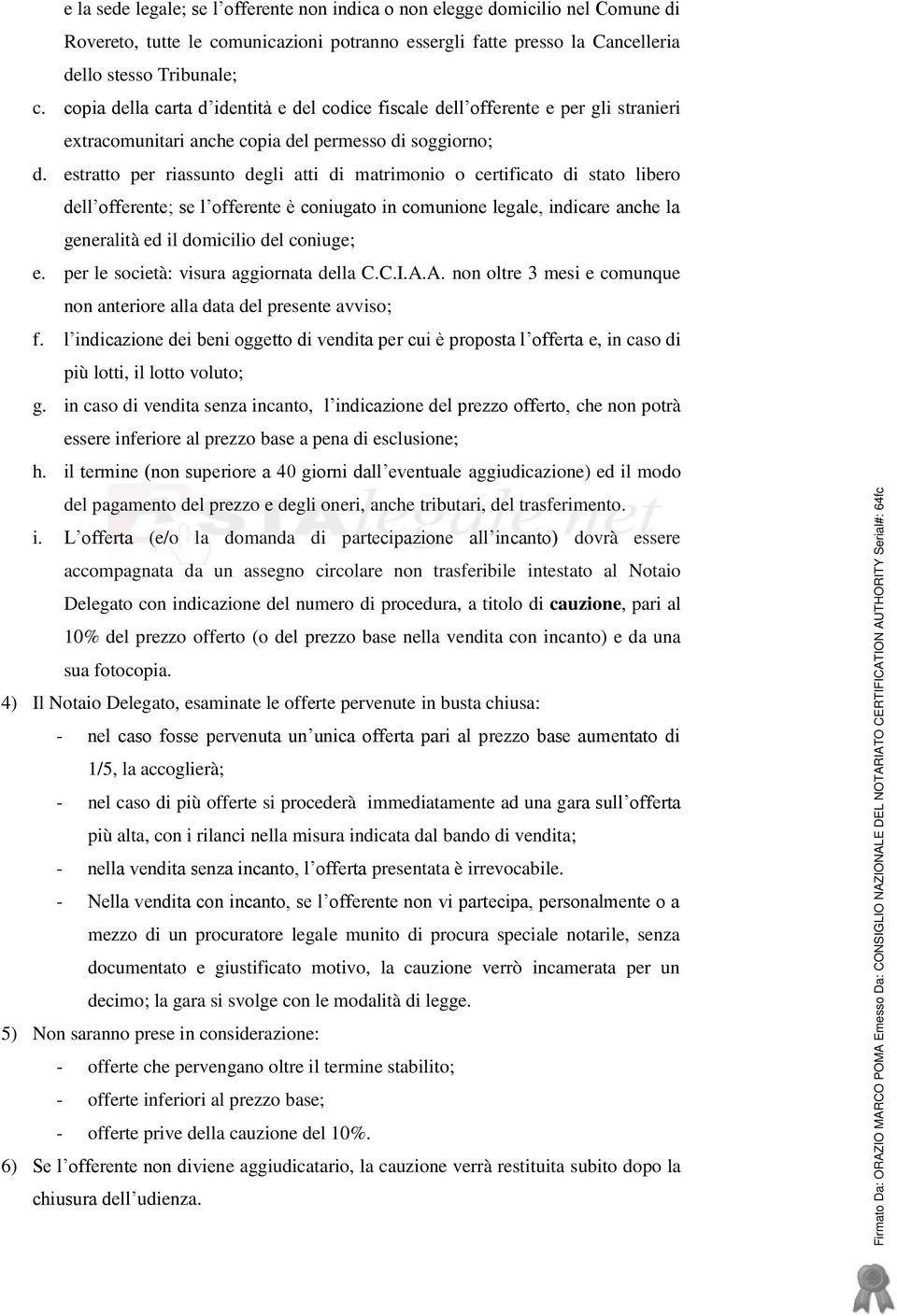 estratto per riassunto degli atti di matrimonio o certificato di stato libero dell offerente; se l offerente è coniugato in comunione legale, indicare anche la generalità ed il domicilio del coniuge;