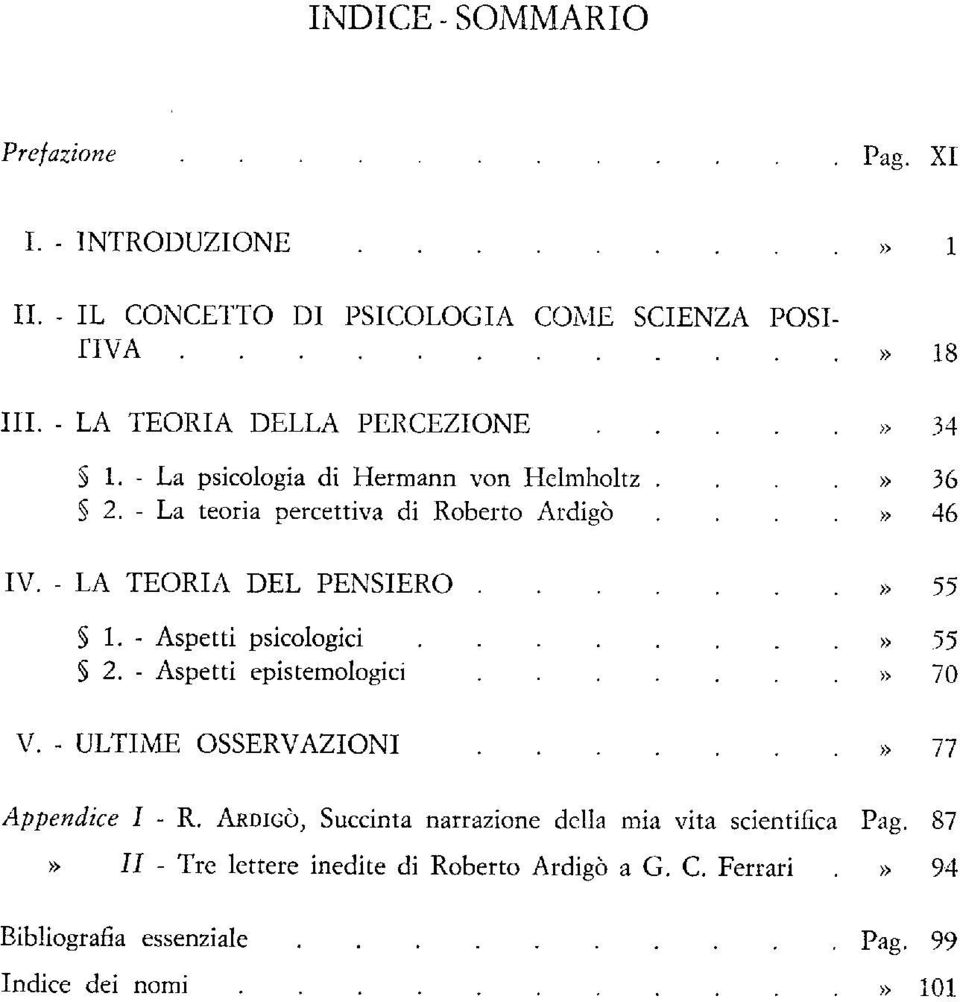 - LA TEORIA DEL PENSIERO... 55 1. - Aspetti psicologici... 2. - Aspetti epistemologici... V. - ULTIME OSSERVAZIONI... 77 Appendice I - R.