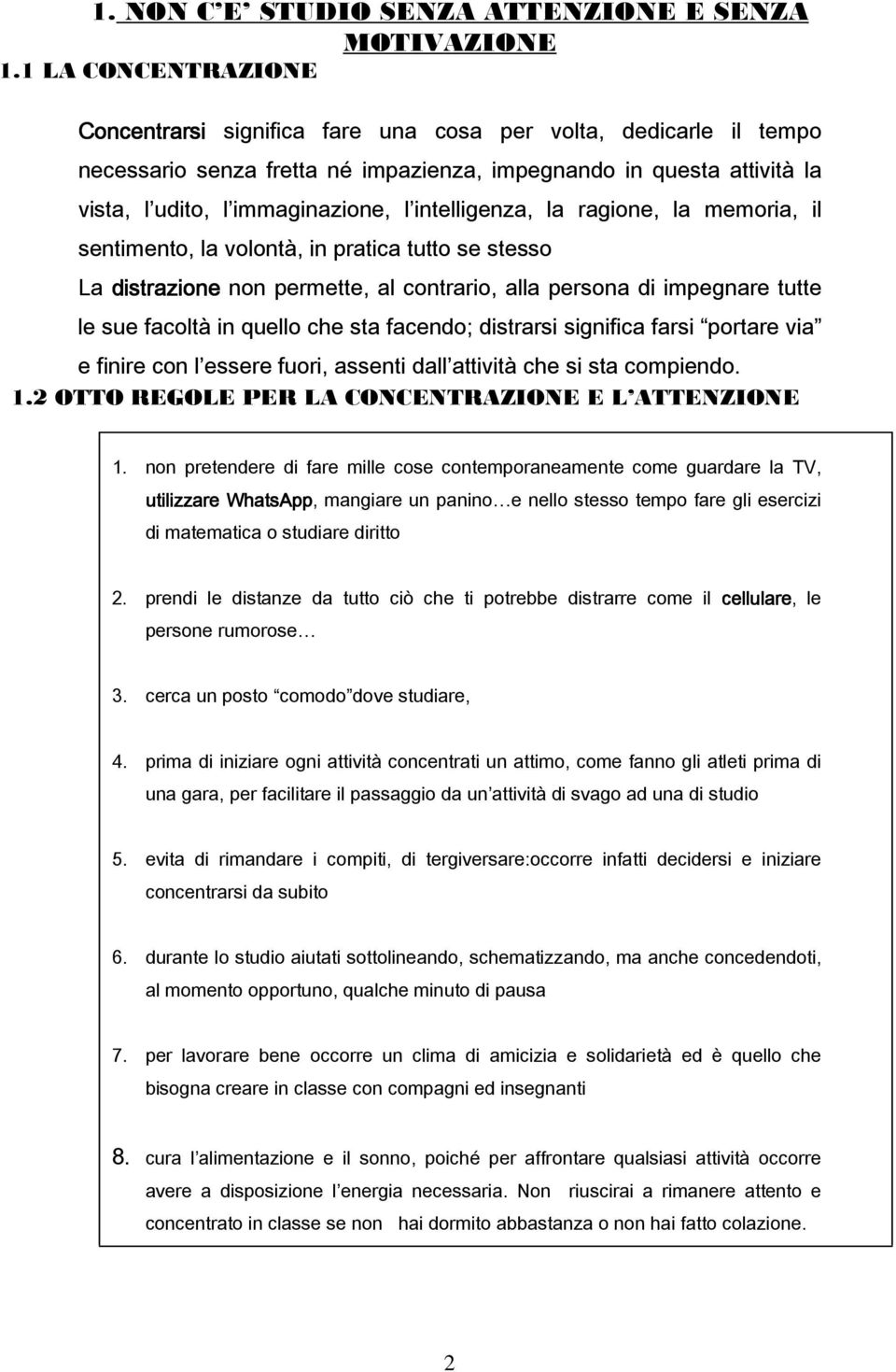 intelligenza, la ragione, la memoria, il sentimento, la volontà, in pratica tutto se stesso La distrazione non permette, al contrario, alla persona di impegnare tutte le sue facoltà in quello che sta