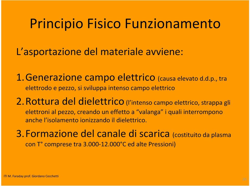 interrompono anche l isolamento ionizzando il dielettrico. 3.