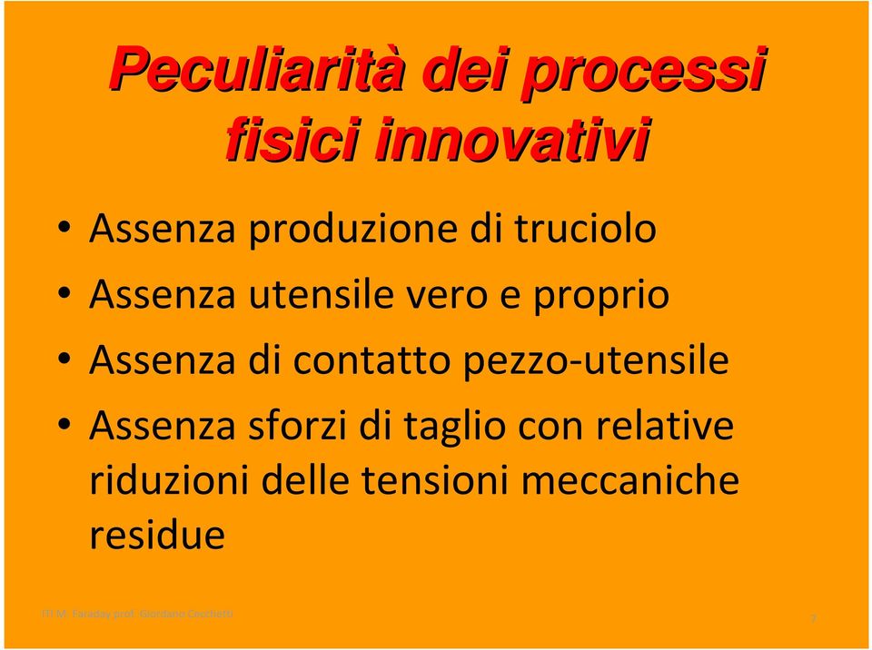 pezzo-utensile Assenza sforzi di taglio con relative riduzioni