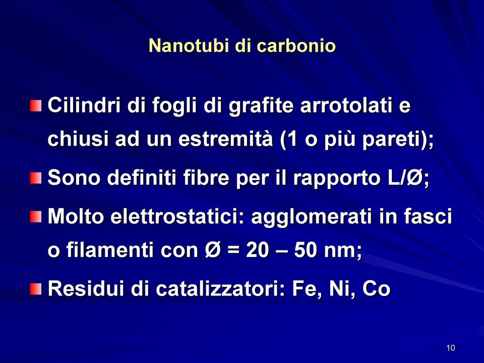 il rapporto L/Ø; Molto elettrostatici: agglomerati in fasci o