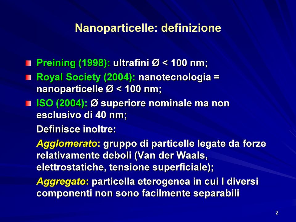 Agglomerato: gruppo di particelle legate da forze relativamente deboli (Van der Waals, elettrostatiche,