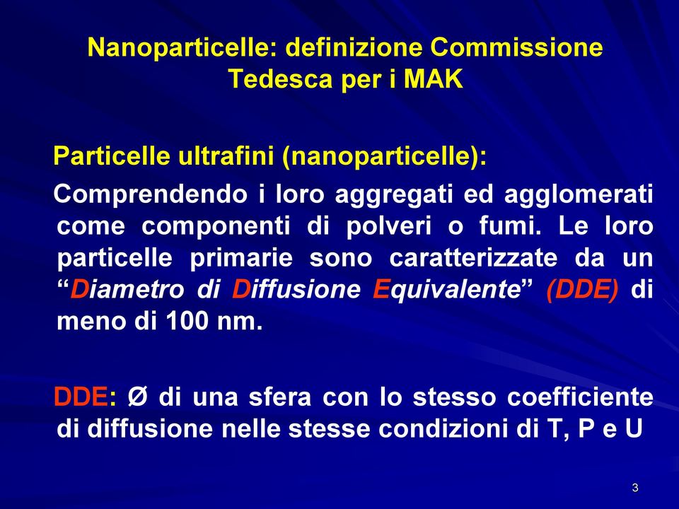 Le loro particelle primarie sono caratterizzate da un Diametro di Diffusione Equivalente (DDE) di