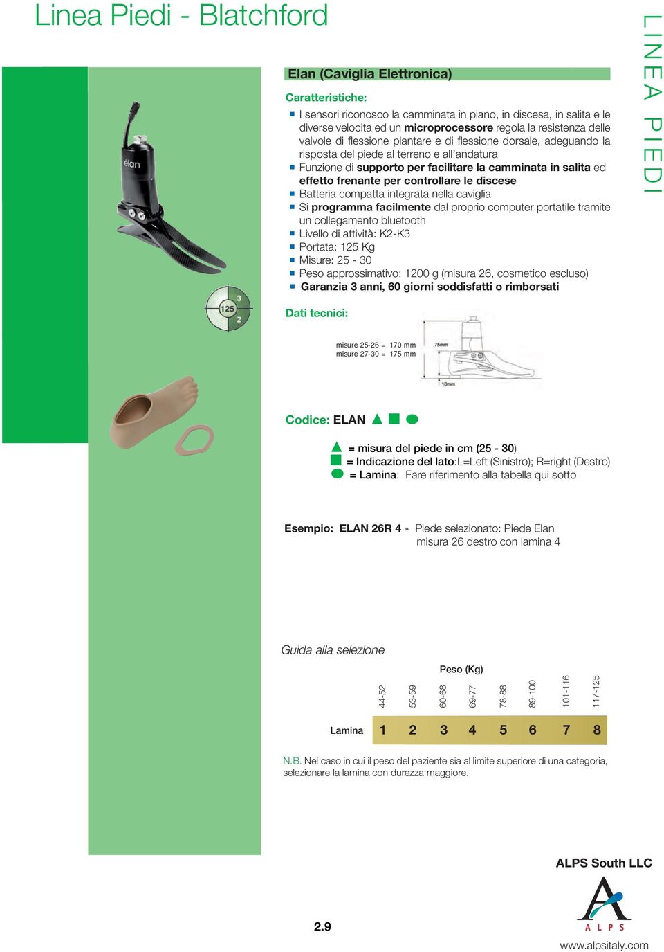 discese Batteria compatta integrata nella caviglia Si programma facilmente dal proprio computer portatile tramite un collegamento bluetooth Livello di attività: K2-K3 Portata: 125 Kg Misure: 25-30