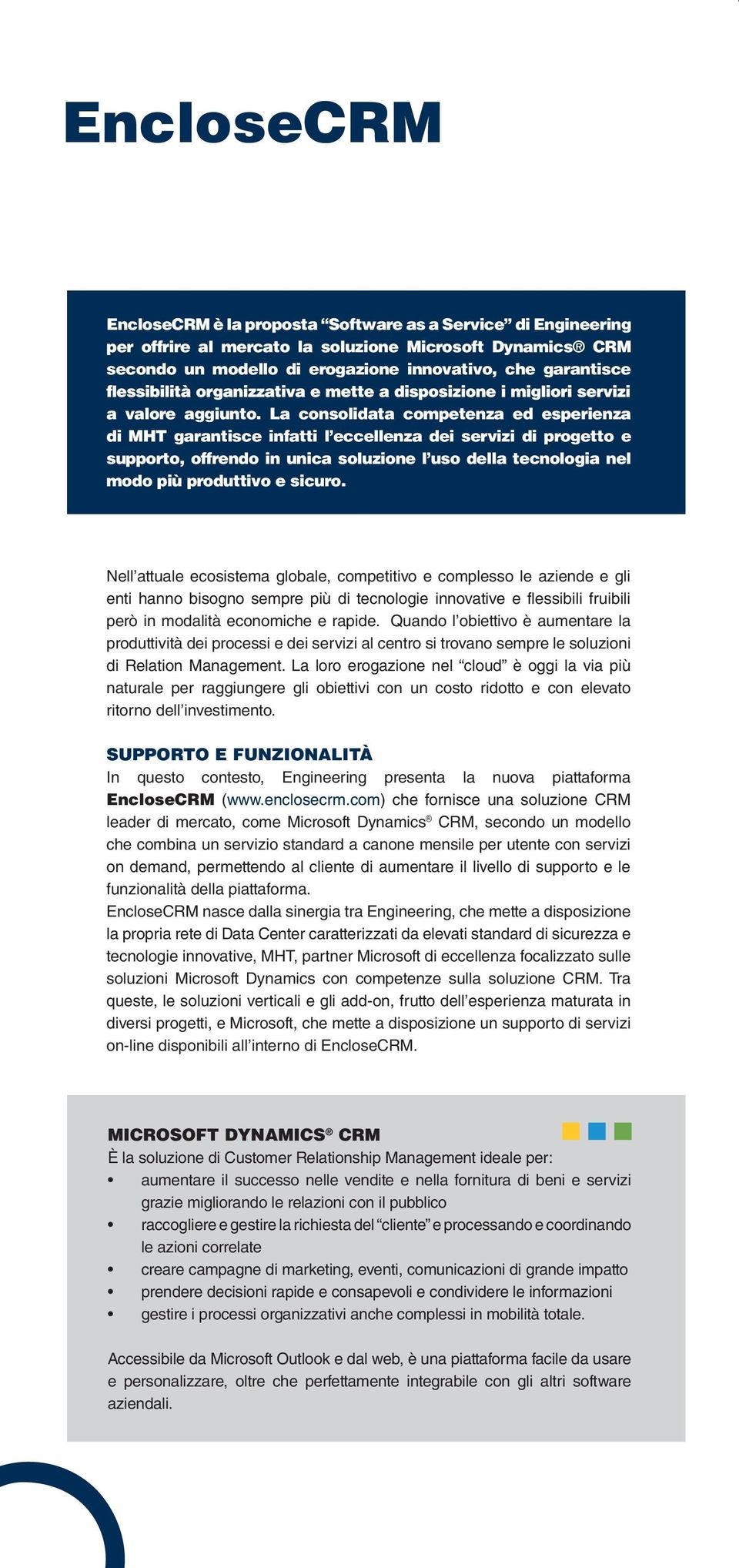 La consolidata competenza ed esperienza di MHT garantisce infatti l eccellenza dei servizi di progetto e supporto, offrendo in unica soluzione l uso della tecnologia nel modo più produttivo e sicuro.