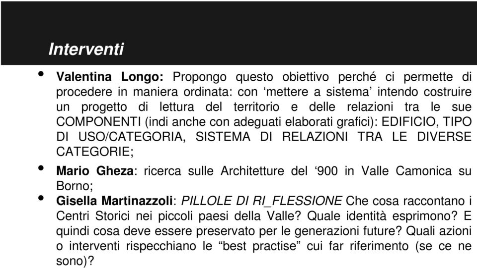 Mario Gheza: ricerca sulle Architetture del 900 in Valle Camonica su Borno; Gisella Martinazzoli: PILLOLE DI RI_FLESSIONE Che cosa raccontano i Centri Storici nei piccoli paesi