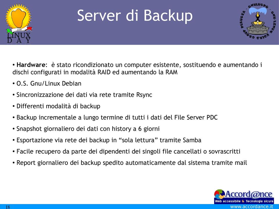 Gnu/Linux Debian Sincronizzazione dei dati via rete tramite Rsync Differenti modalità di backup Backup incrementale a lungo termine di tutti i dati del