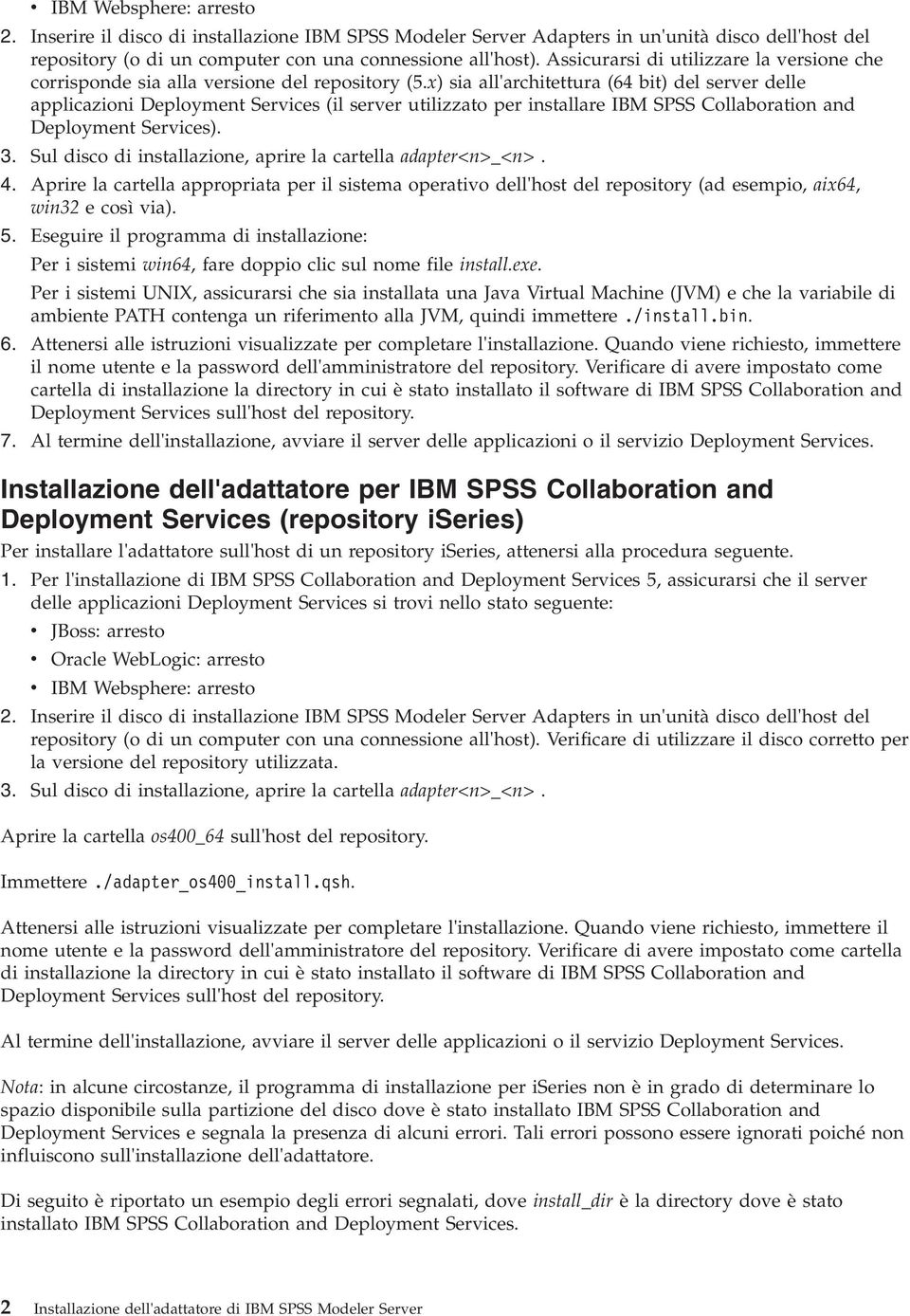 x) sia all'architettura (64 bit) del server delle applicazioni Deployment Services (il server utilizzato per installare IBM SPSS Collaboration and Deployment Services). 3.
