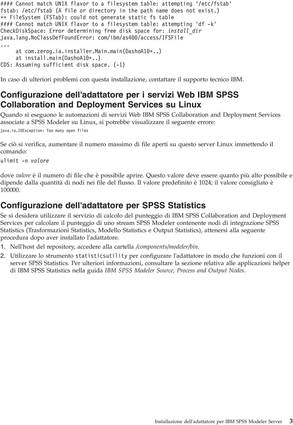 java.lang.noclassdeffounderror: com/ibm/as400/access/ifsfile... at com.zerog.ia.installer.main.main(dashoa10*..) at install.main(dashoa10*..) CDS: Assuming sufficient disk space.