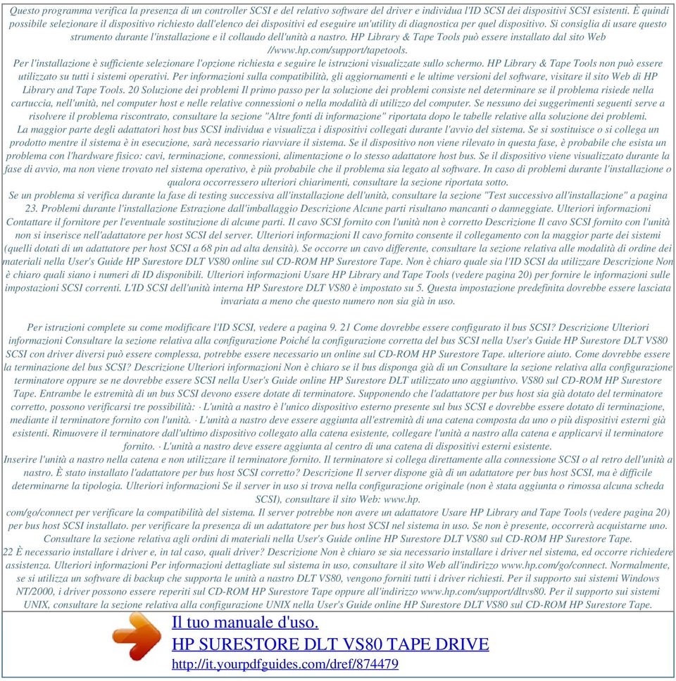 Si consiglia di usare questo strumento durante l'installazione e il collaudo dell'unità a nastro. HP Library & Tape Tools può essere installato dal sito Web //www.hp.com/support/tapetools.