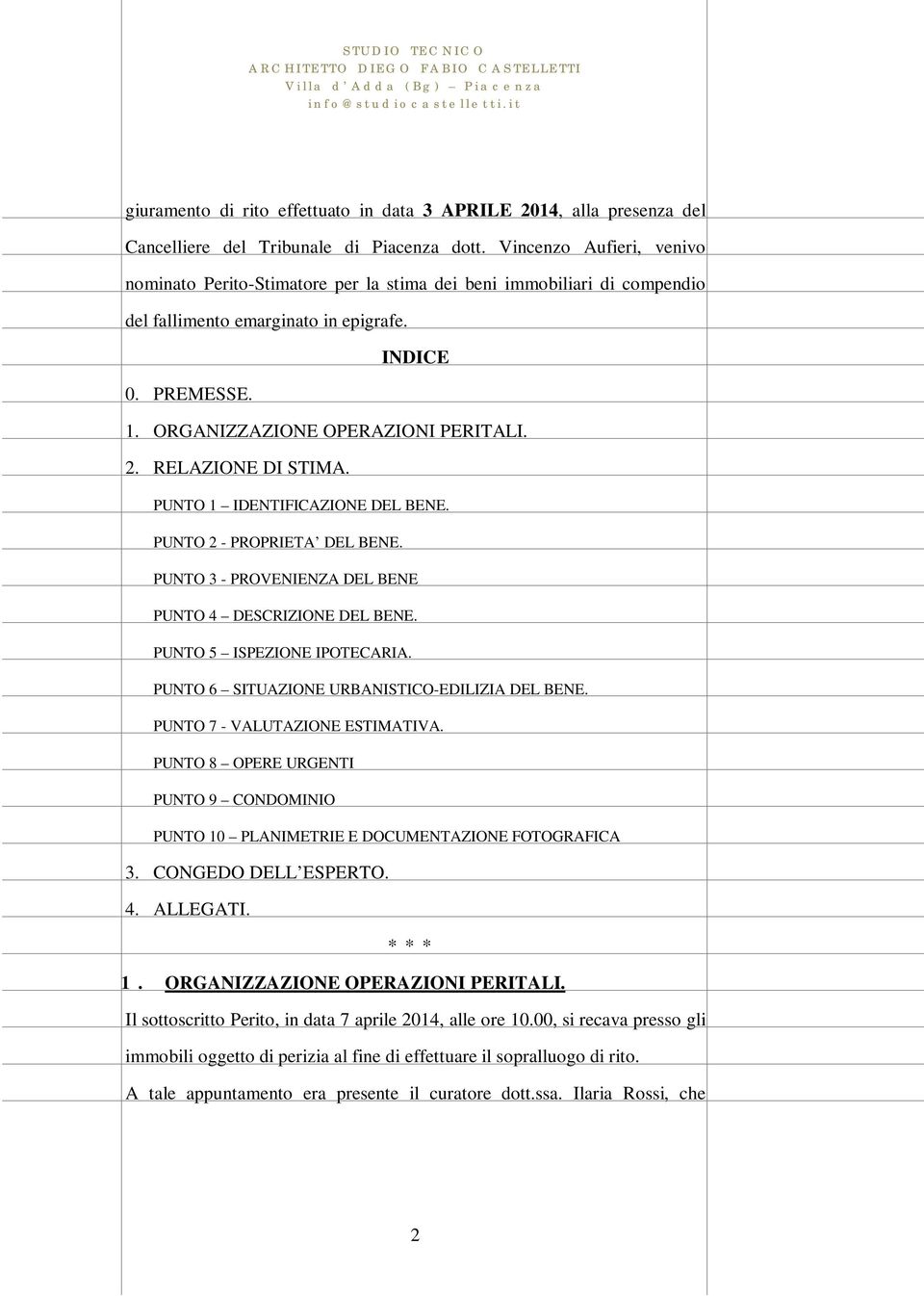 RELAZIONE DI STIMA. PUNTO 1 IDENTIFICAZIONE DEL BENE. PUNTO 2 - PROPRIETA DEL BENE. PUNTO 3 - PROVENIENZA DEL BENE PUNTO 4 DESCRIZIONE DEL BENE. PUNTO 5 ISPEZIONE IPOTECARIA.