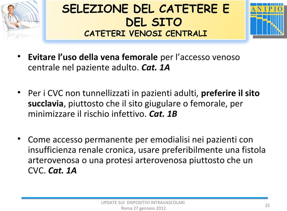 1A Per i CVC non tunnellizzati in pazienti adulti, preferire il sito succlavia, piuttosto che il sito giugulare o femorale, per