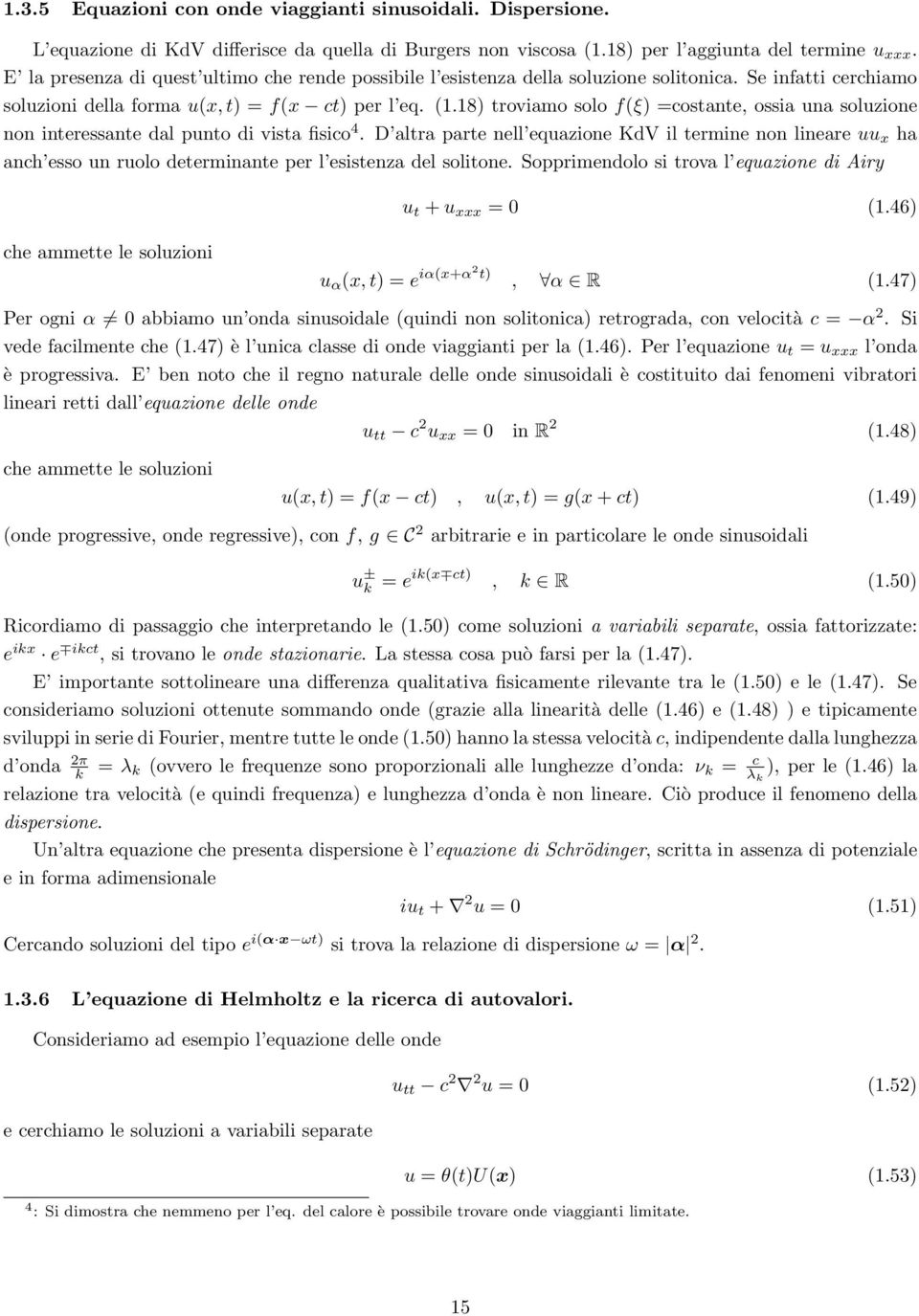 18) troviamo solo f(ξ) =costante, ossia una soluzione non interessante dal punto di vista fisico 4.