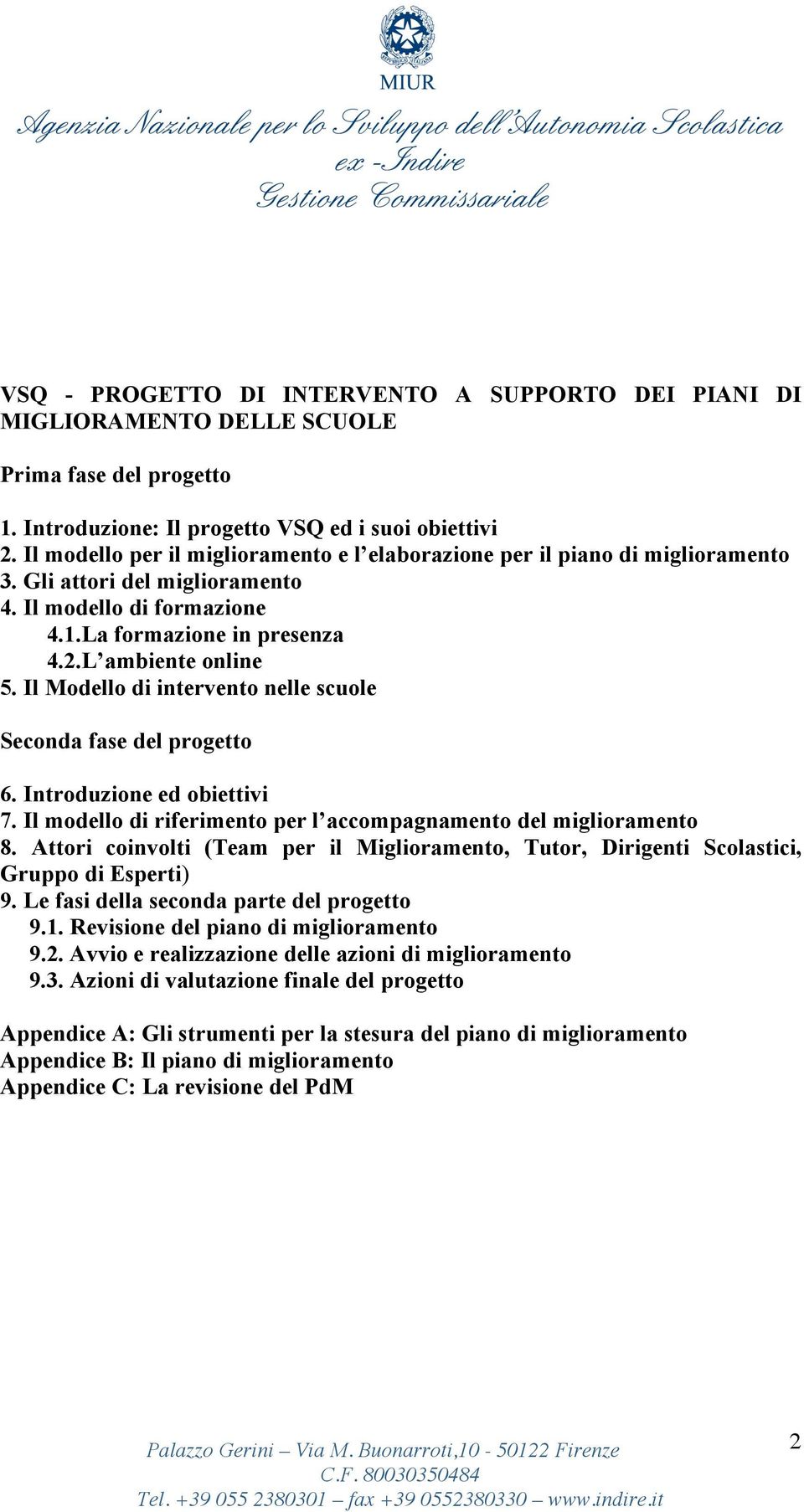 Il Modello di intervento nelle scuole Seconda fase del progetto 6. Introduzione ed obiettivi 7. Il modello di riferimento per l accompagnamento del miglioramento 8.