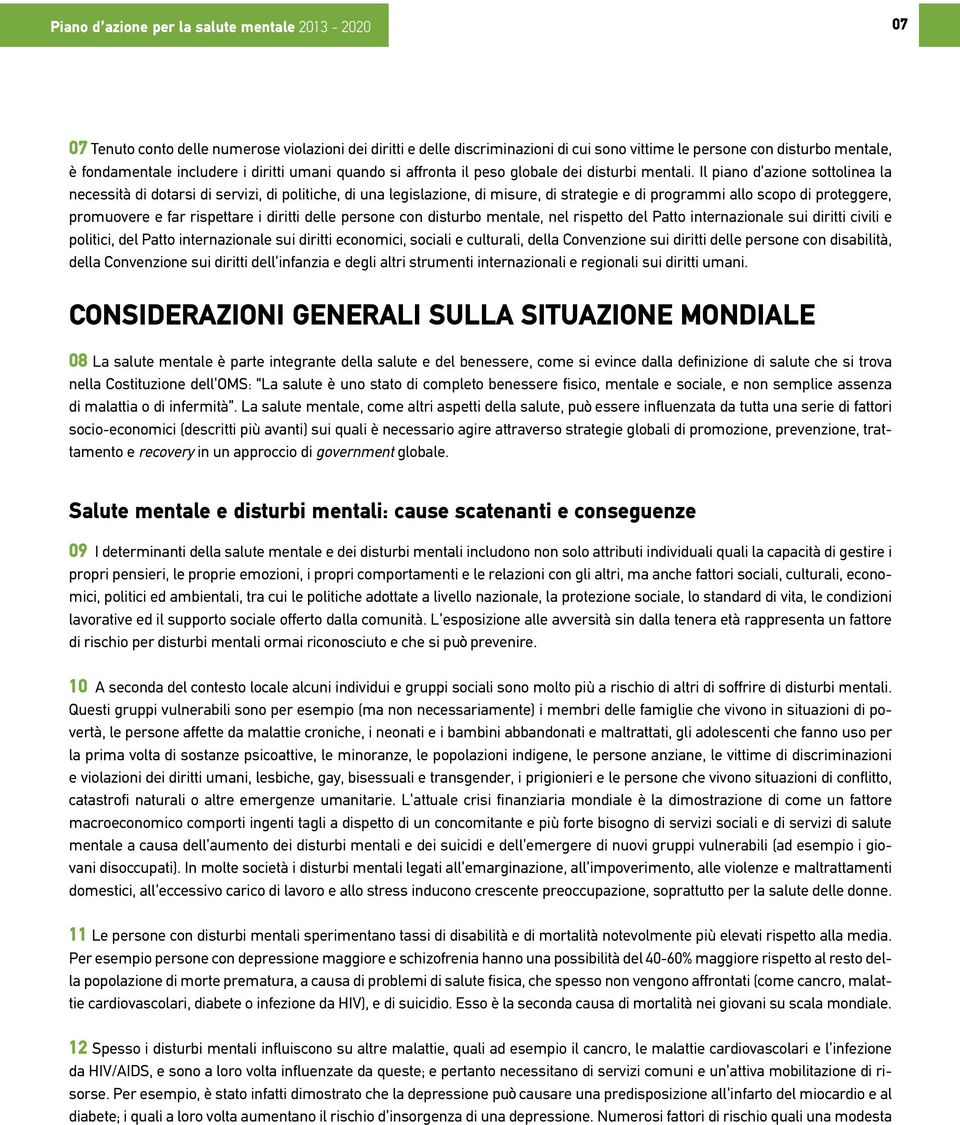 Il piano d azione sottolinea la necessità di dotarsi di servizi, di politiche, di una legislazione, di misure, di strategie e di programmi allo scopo di proteggere, promuovere e far rispettare i