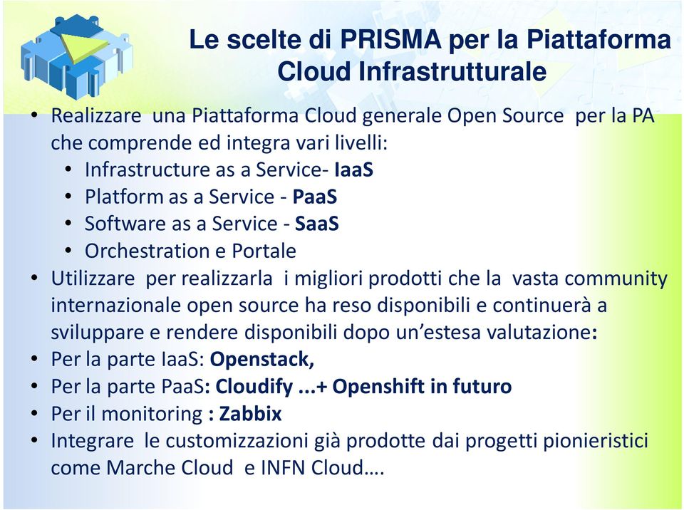 vasta community internazionale open source ha reso disponibili econtinuerà a sviluppare e rendere disponibili dopo un estesavalutazione: Per la parte IaaS: Openstack,