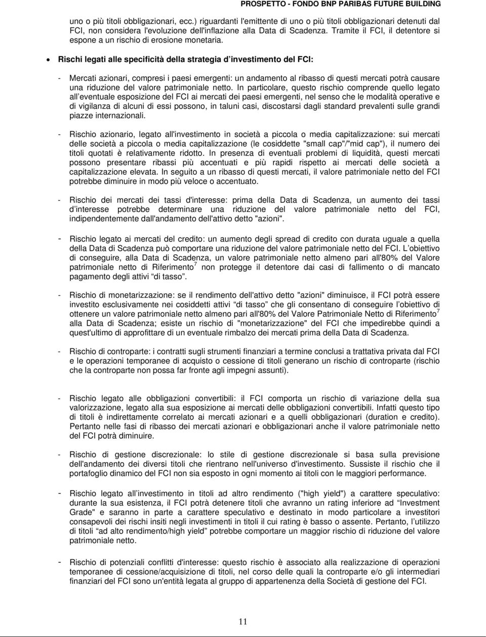 Rischi legati alle specificità della strategia d investimento del FCI: - Mercati azionari, compresi i paesi emergenti: un andamento al ribasso di questi mercati potrà causare una riduzione del valore