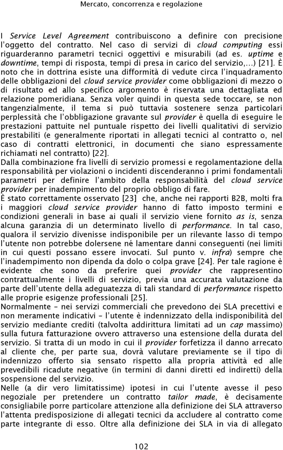 uptime e downtime noto che in dottrina esiste una difformità di vedute ci delle obbligazioni del cloud service provider come obbligazioni di mezzo o di risultato ed allo specifico argomento è