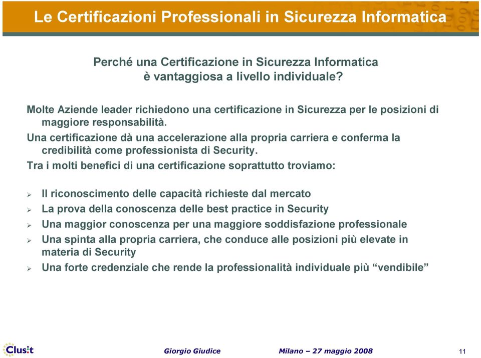 Una certificazione dà una accelerazione alla propria carriera e conferma la credibilità come professionista di Security.