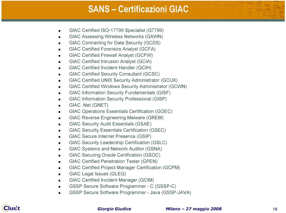 (GCUX) GIAC Certified Windows Security Administrator (GCWN) GIAC Information Security Fundamentals (GISF) GIAC Information Security Professional (GISP) GIAC.