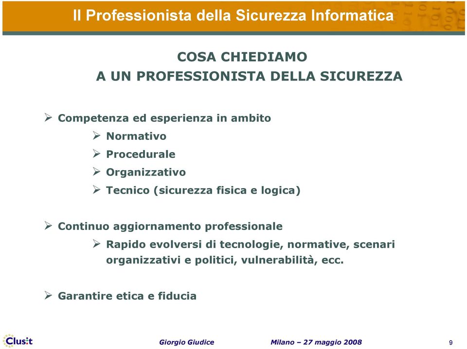 logica) Continuo aggiornamento professionale Rapido evolversi di tecnologie, normative, scenari