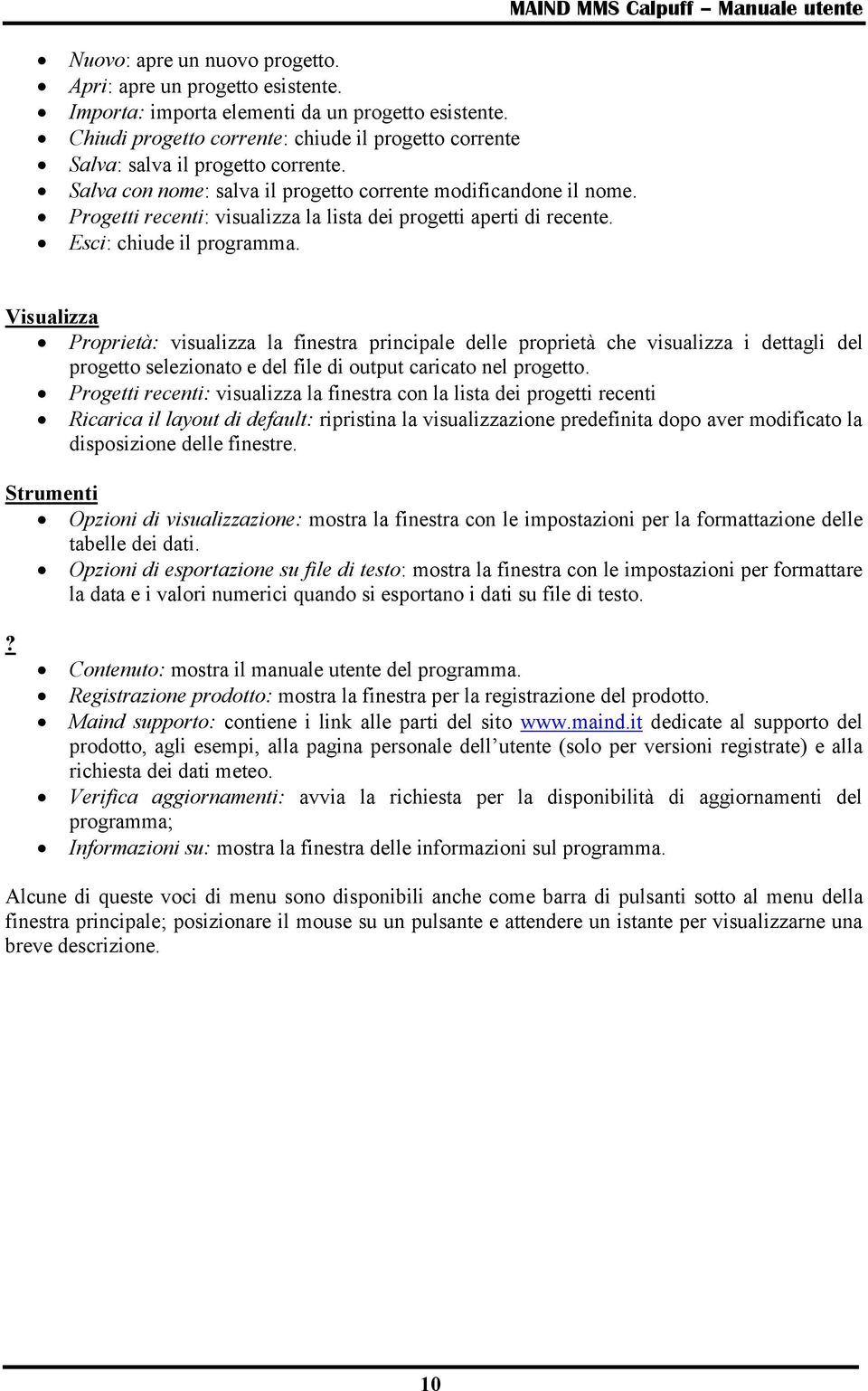 Progetti recenti: visualizza la lista dei progetti aperti di recente. Esci: chiude il programma.