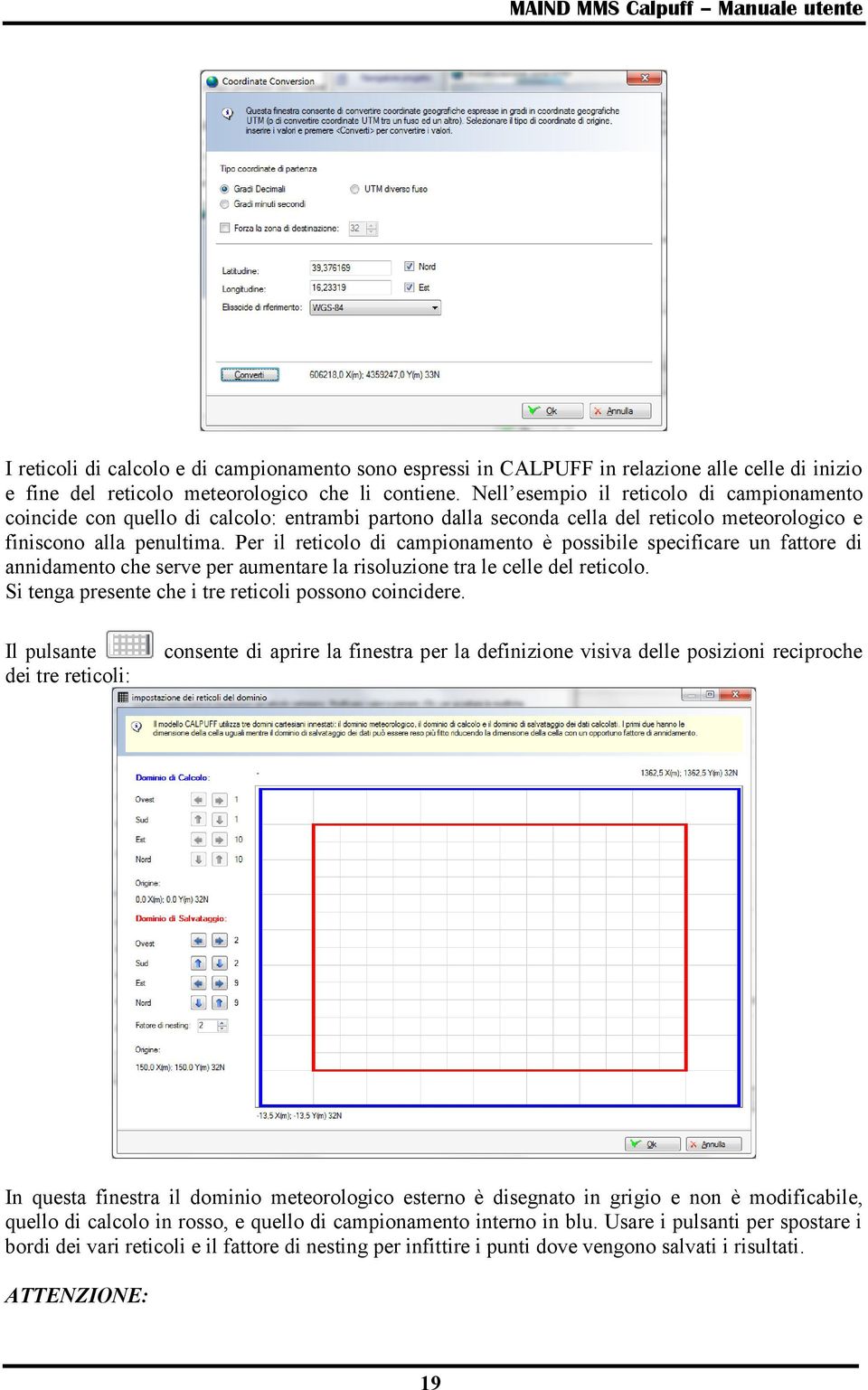 Per il reticolo di campionamento è possibile specificare un fattore di annidamento che serve per aumentare la risoluzione tra le celle del reticolo.