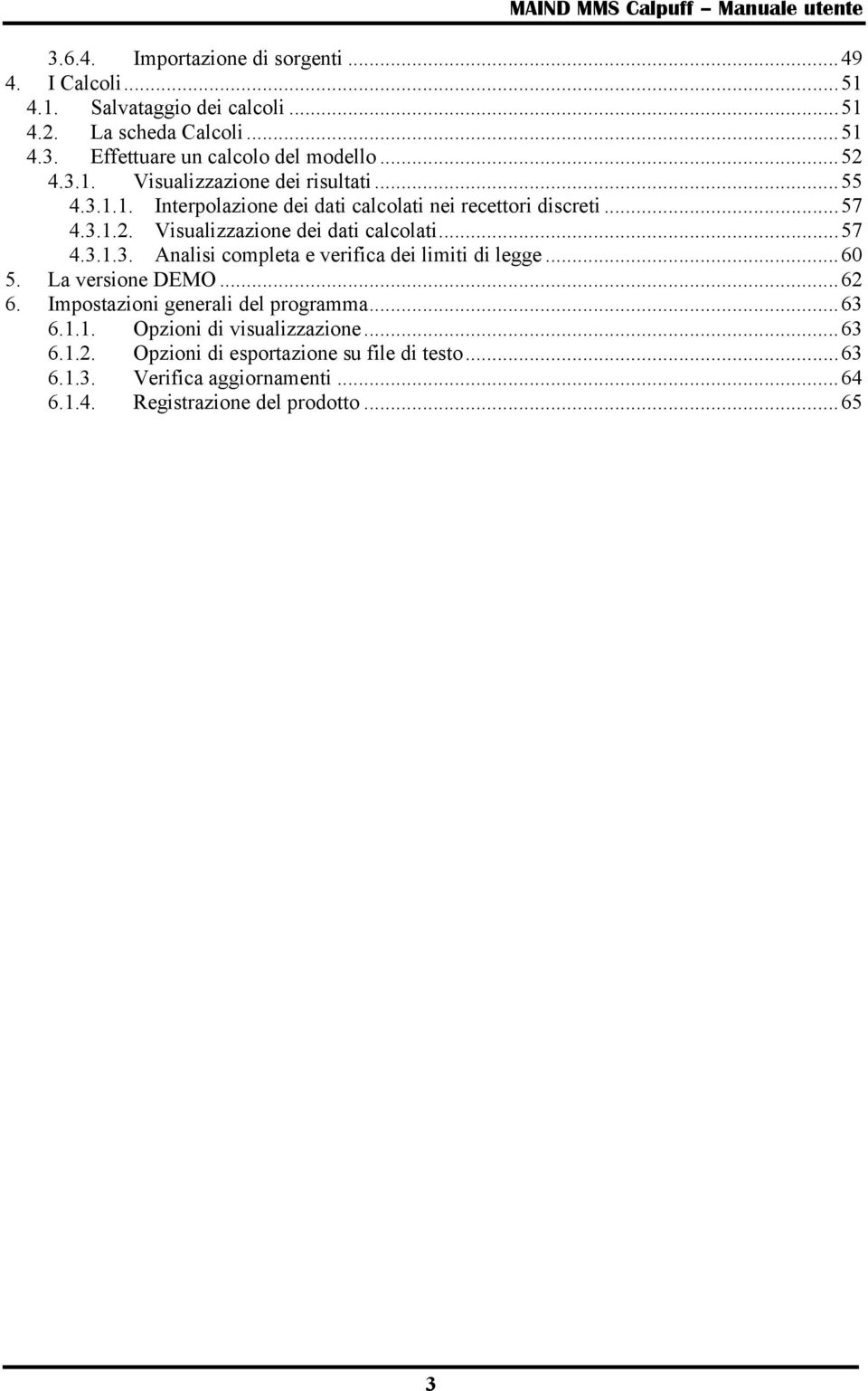 .. 57 4.3.1.3. Analisi completa e verifica dei limiti di legge... 60 5. La versione DEMO... 62 6. Impostazioni generali del programma... 63 6.1.1. Opzioni di visualizzazione.