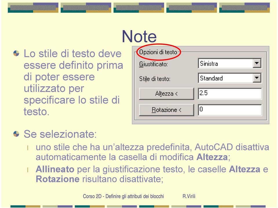 Se selezionate: uno stile che ha un altezza predefinita, AutoCAD disattiva