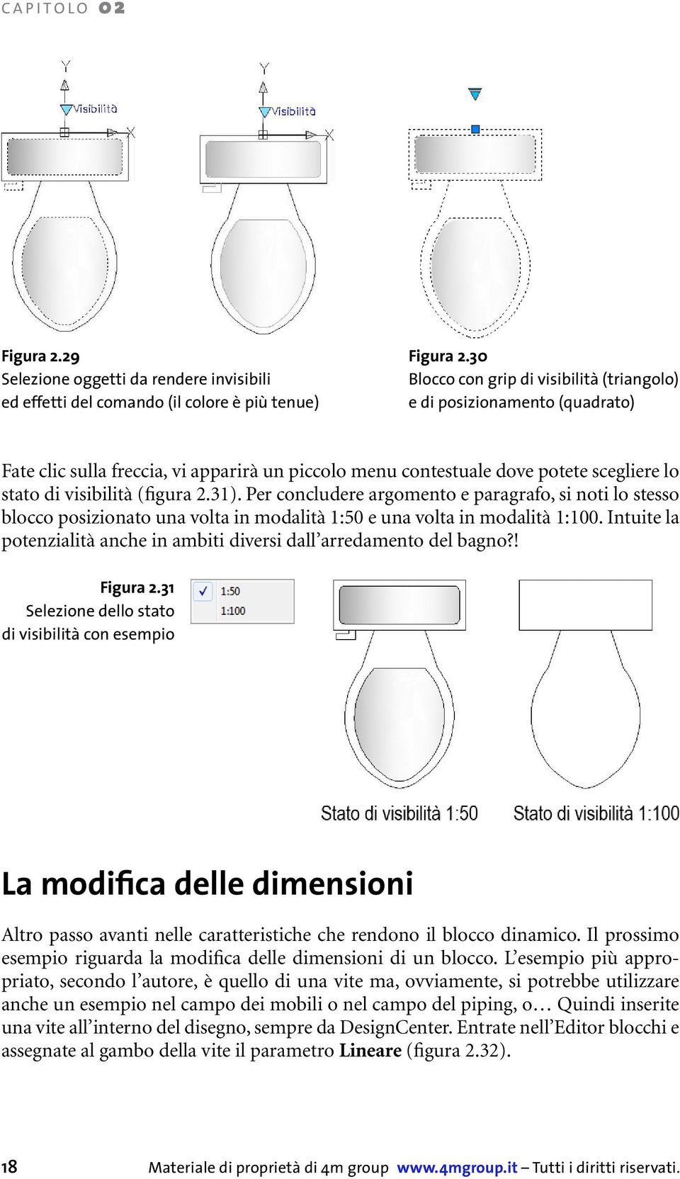 Per concludere argomento e paragrafo, si noti lo stesso blocco posizionato una volta in modalità 1:50 e una volta in modalità 1:100.