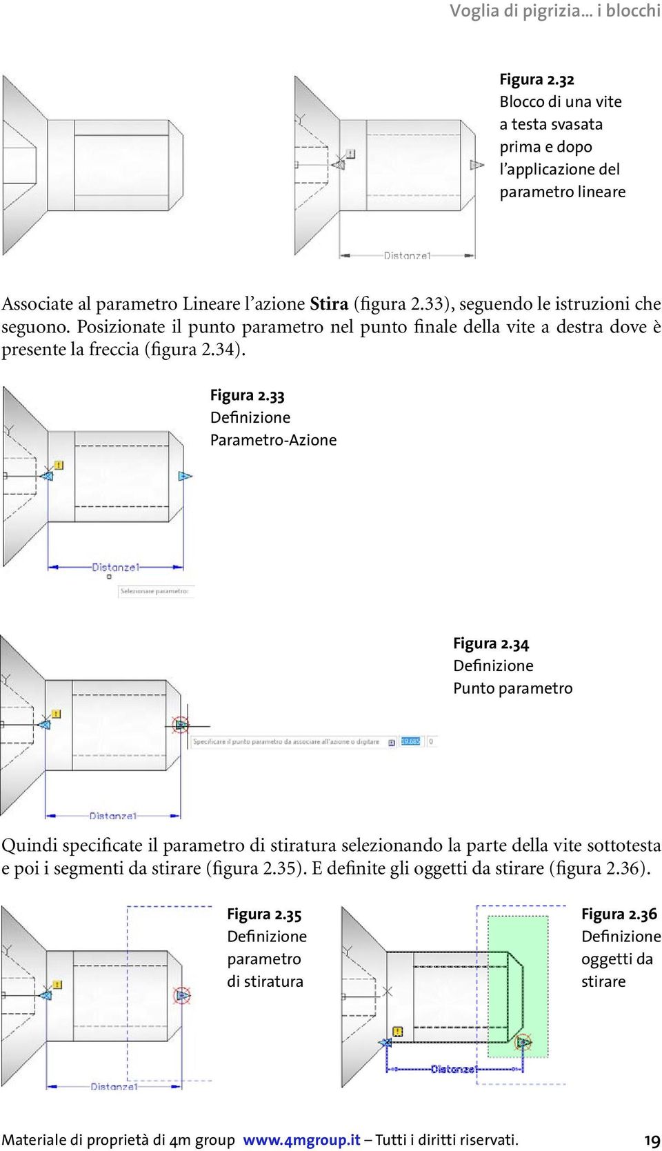 33), seguendo le istruzioni che seguono. Posizionate il punto parametro nel punto finale della vite a destra dove è presente la freccia (figura 2.34). Figura 2.