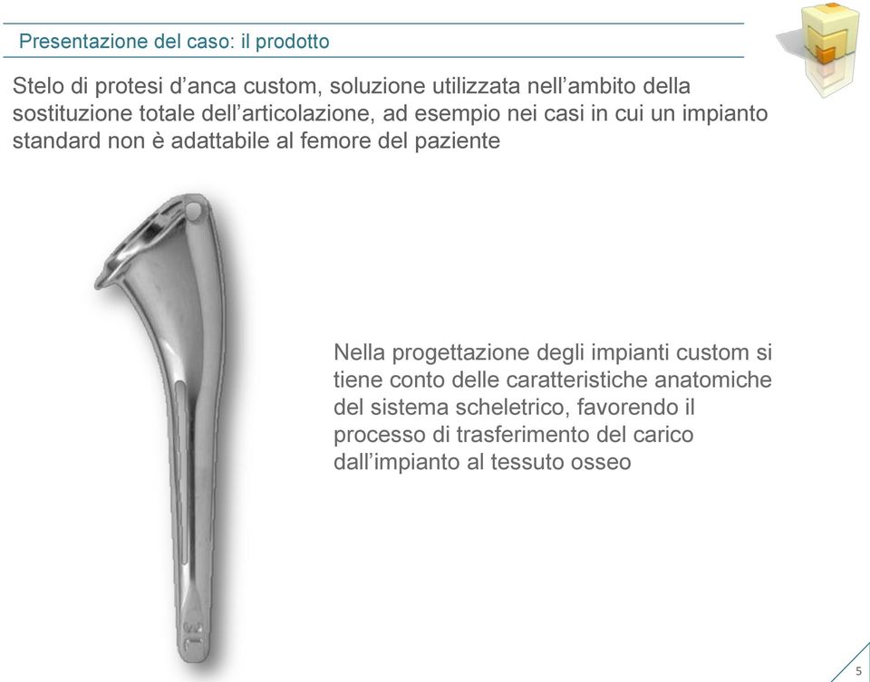 femore del paziente Nella progettazione degli impianti custom si tiene conto delle caratteristiche