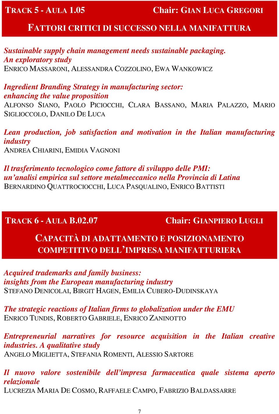 BASSANO, MARIA PALAZZO, MARIO SIGLIOCCOLO, DANILO DE LUCA Lean production, job satisfaction and motivation in the Italian manufacturing industry ANDREA CHIARINI, EMIDIA VAGNONI Il trasferimento